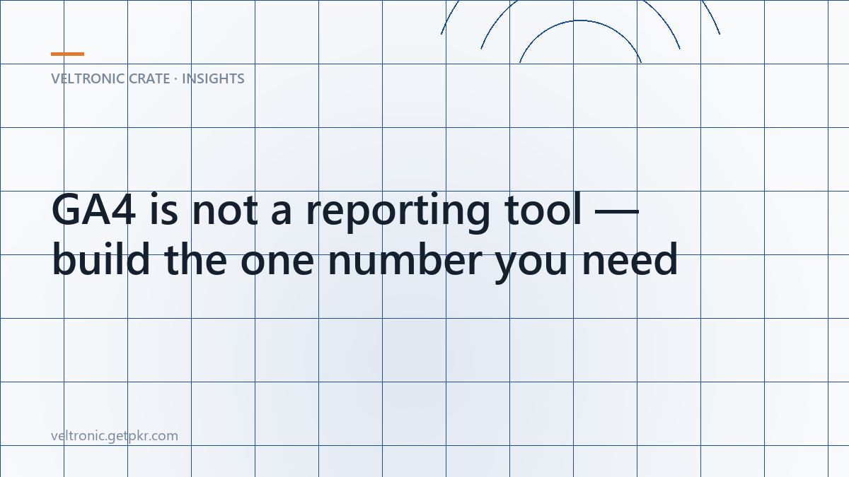 GA4 is not a reporting tool — build the one number you need — article cover